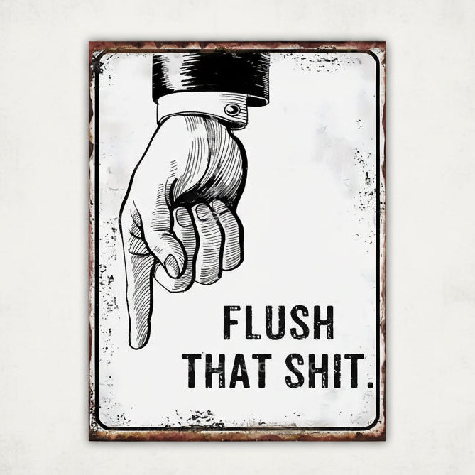 Vintage-style sign with a hand holding a plunger and text 'Flush That Shit' on a white background.