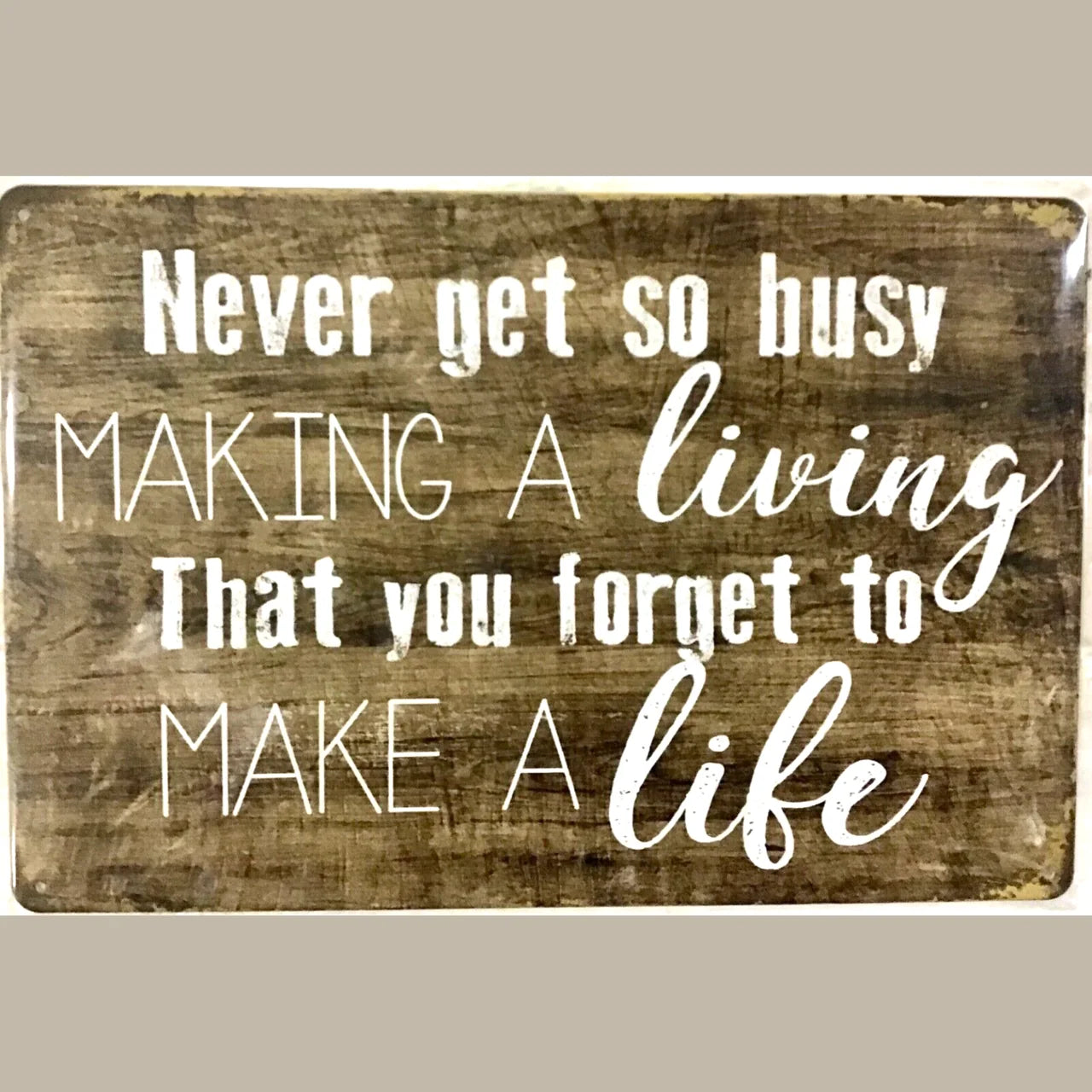 Never Get So Busy Tin Sign