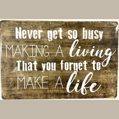 Never Get So Busy Tin Sign